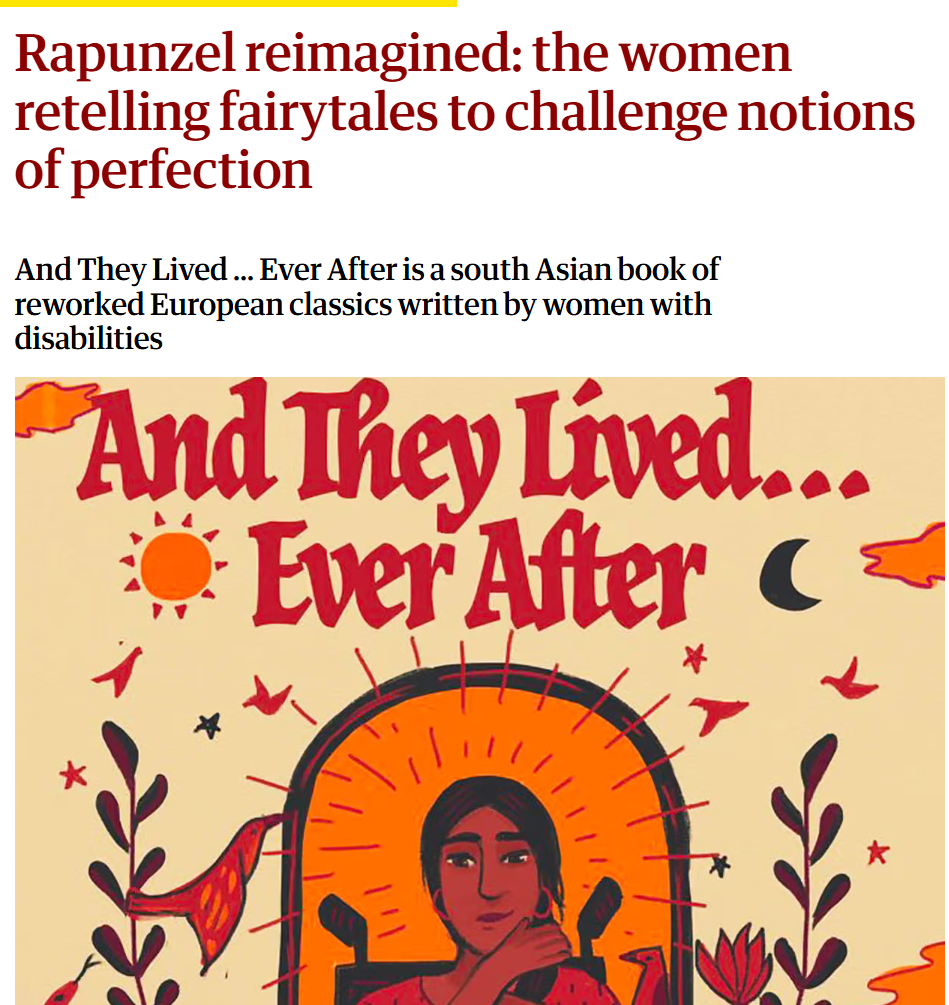 Screenshot of an article with title. ‘Rapunzel reimagined: the women retelling fairytales to challenge notions of perfection’ and subheading ‘And They Lived … Ever After is a south Asian book of reworked European classics written by women with disabilities.’