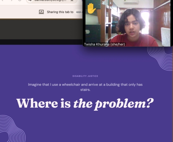 Zoom screenshot showing a presentation and a speaker's camera on the top right. The slide says: "disability justice - Imagine that I use a wheelchair and arrive at a building that only has stairs. Where is the problem?" The question is bold and larger than the rest of the text. On the top right the person on camera's name is: "Twisha Khurana (she/her)"